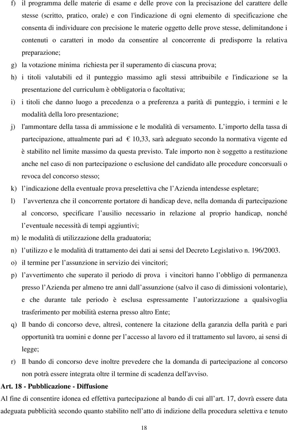 minima richiesta per il superamento di ciascuna prova; h) i titoli valutabili ed il punteggio massimo agli stessi attribuibile e l'indicazione se la presentazione del curriculum è obbligatoria o