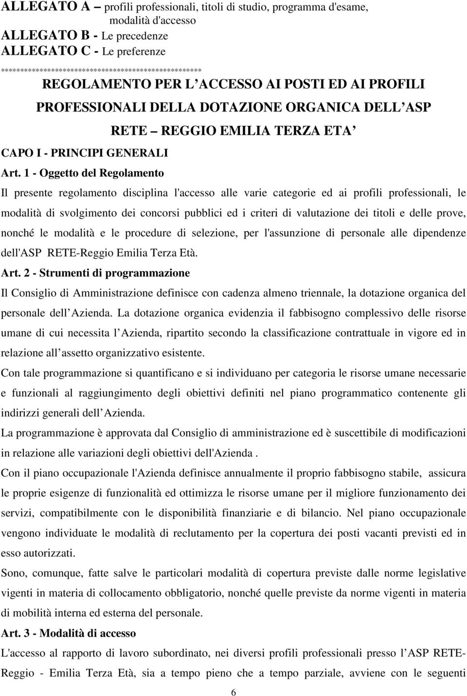 1 - Oggetto del Regolamento RETE REGGIO EMILIA TERZA ETA Il presente regolamento disciplina l'accesso alle varie categorie ed ai profili professionali, le modalità di svolgimento dei concorsi