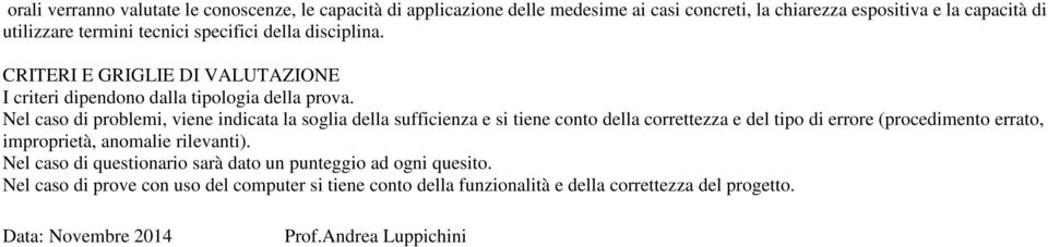 Nel caso di problemi, viene indicata la soglia della sufficienza e si tiene conto della correttezza e del tipo di errore (procedimento errato, improprietà, anomalie