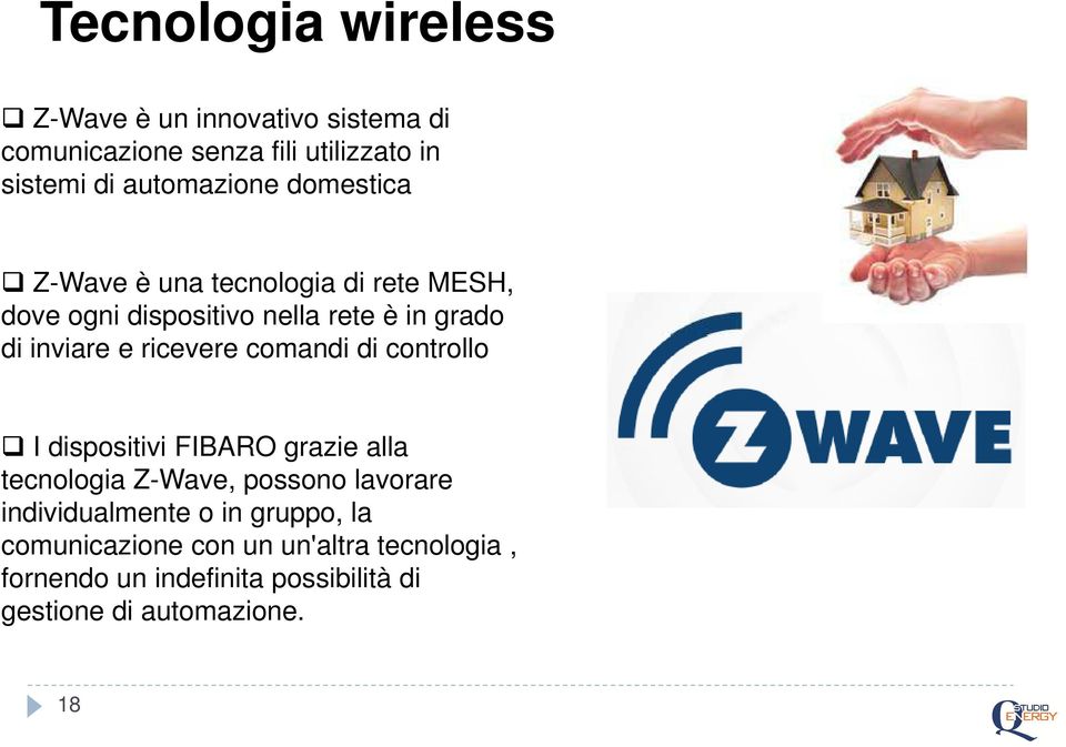 e ricevere comandi di controllo I dispositivi FIBARO grazie alla tecnologia Z-Wave, possono lavorare