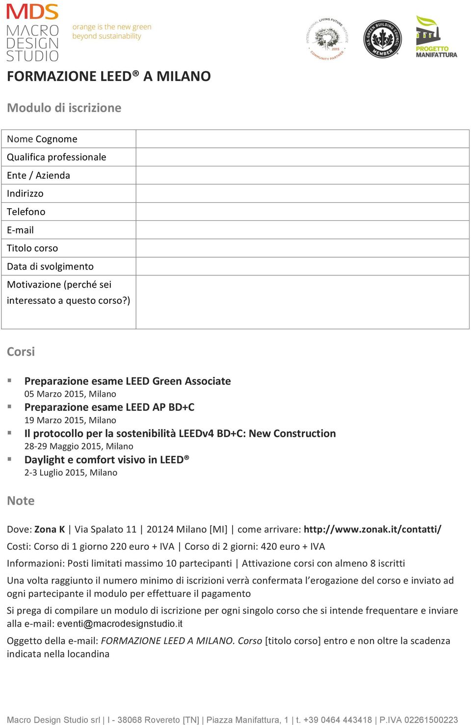 ) Corsi Preparazione esame LEED Green Associate 05 Marzo 2015, Milano Preparazione esame LEED AP BD+C 19 Marzo 2015, Milano Il protocollo per la sostenibilità LEEDv4 BD+C: New Construction 28-29