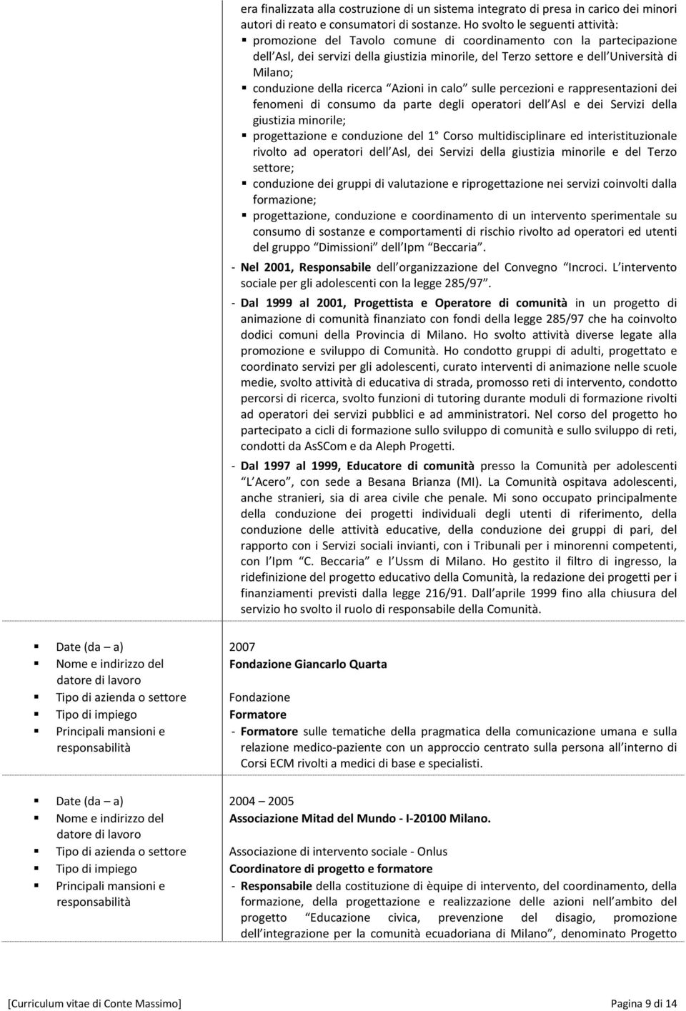 conduzione della ricerca Azioni in calo sulle percezioni e rappresentazioni dei fenomeni di consumo da parte degli operatori dell Asl e dei Servizi della giustizia minorile; progettazione e