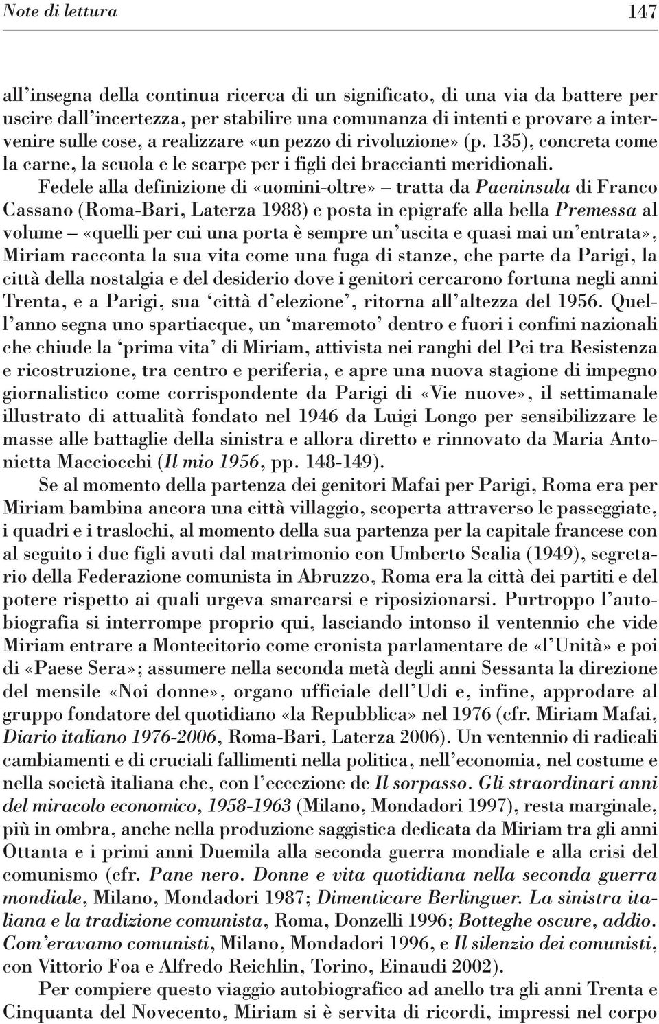 Fedele alla definizione di «uomini-oltre» tratta da Paeninsula di Franco Cassano (Roma-Bari, Laterza 1988) e posta in epigrafe alla bella Premessa al volume «quelli per cui una porta è sempre un