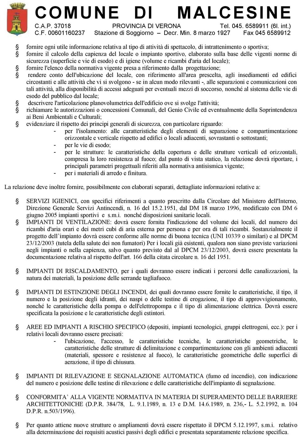 conto dell'ubicazione del locale, con riferimento all'area prescelta, agli insediamenti ed edifici circostanti e alle attività che vi si svolgono - se in alcun modo rilevanti -, alle separazioni e