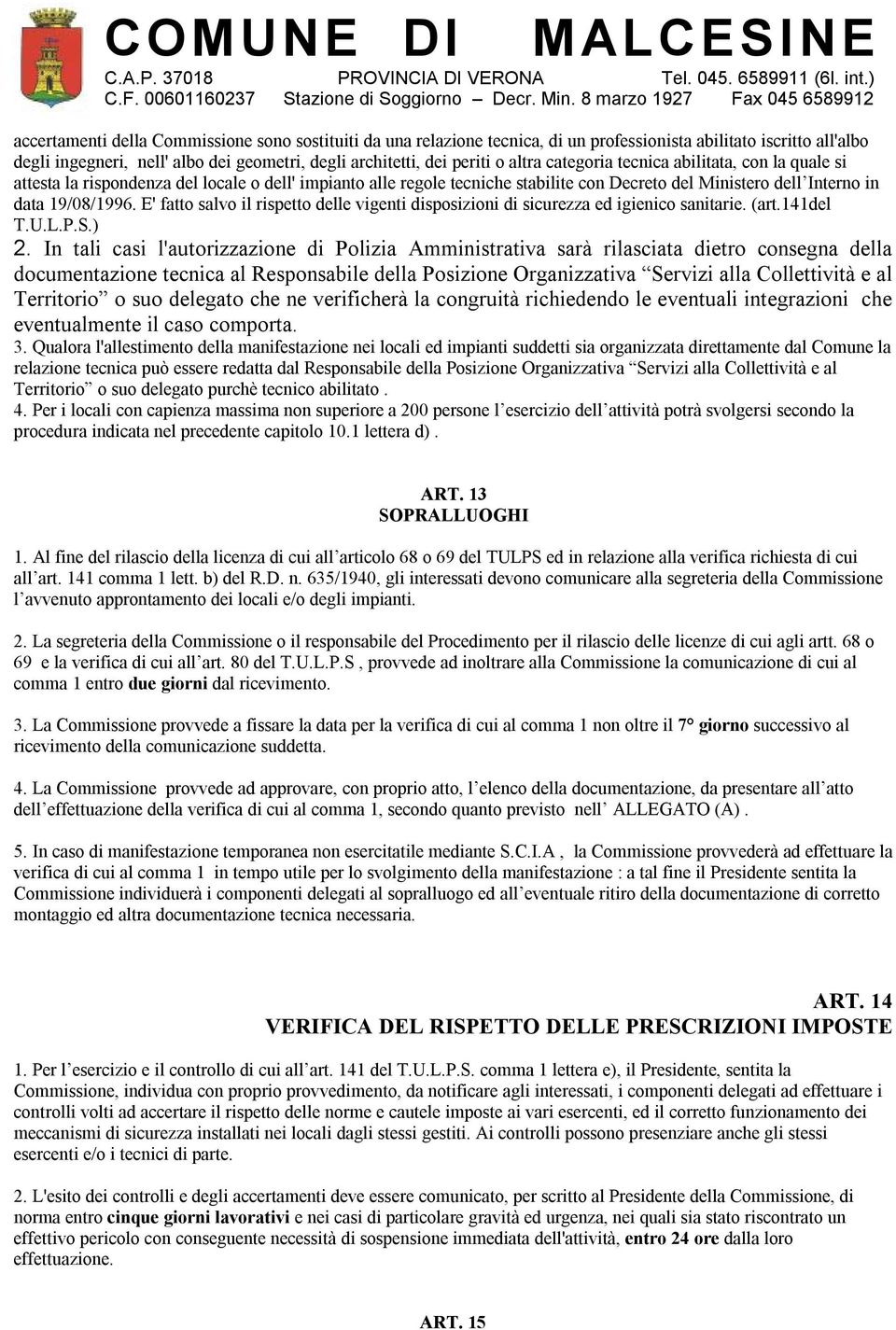 E' fatto salvo il rispetto delle vigenti disposizioni di sicurezza ed igienico sanitarie. (art.141del T.U.L.P.S.) 2.