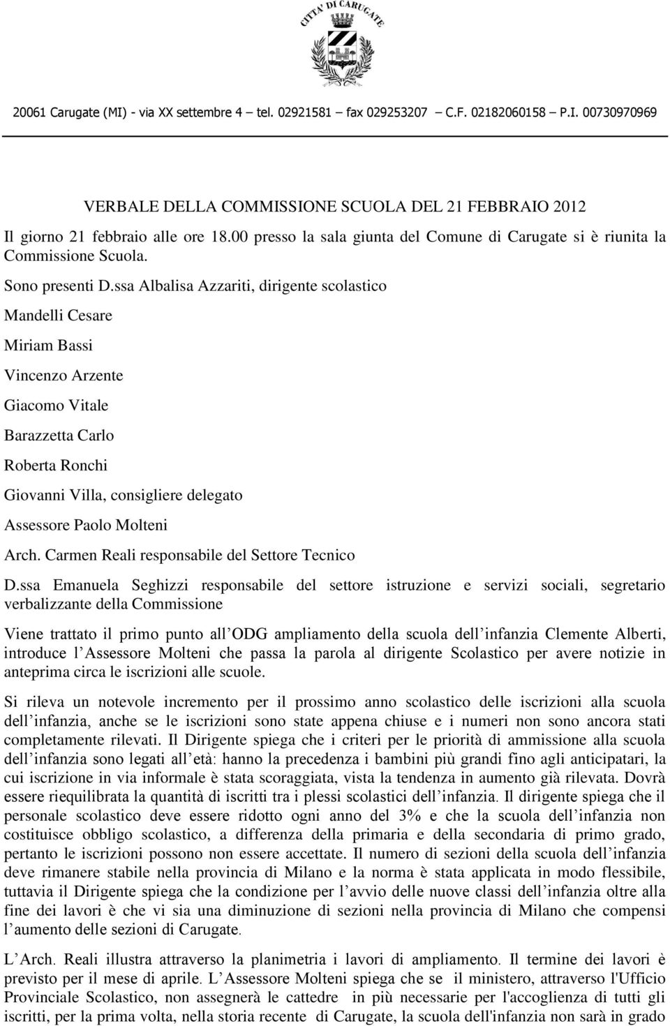 ssa Albalisa Azzariti, dirigente scolastico Mandelli Cesare Miriam Bassi Vincenzo Arzente Giacomo Vitale Barazzetta Carlo Roberta Ronchi Giovanni Villa, consigliere delegato Assessore Paolo Molteni