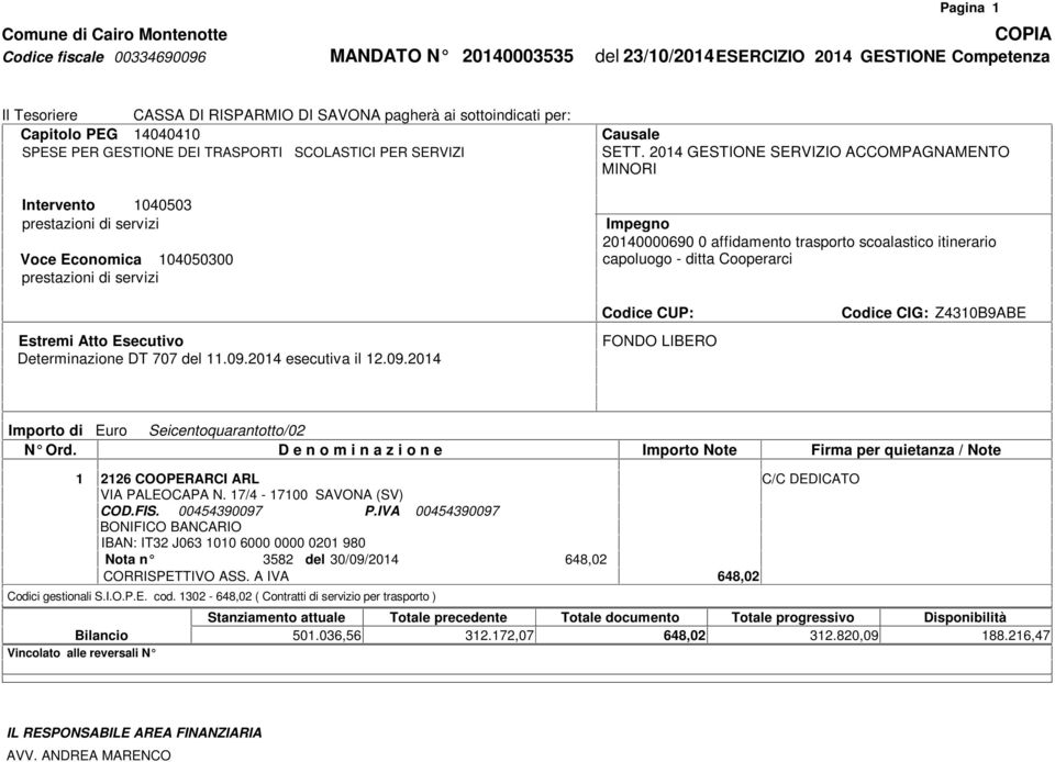 CIG: Z4310B9ABE Determinazione DT 707 del 11.09.2014 esecutiva il 12.09.2014 Seicentoquarantotto/02 1 2126 COOPERARCI ARL C/C DEDICATO VIA PALEOCAPA N. 17/4-17100 SAVONA (SV) COD.FIS. 00454390097 P.