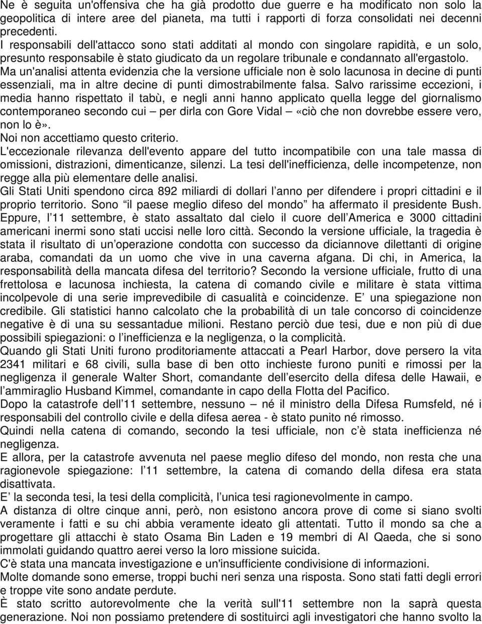 Ma un'analisi attenta evidenzia che la versione ufficiale non è solo lacunosa in decine di punti essenziali, ma in altre decine di punti dimostrabilmente falsa.