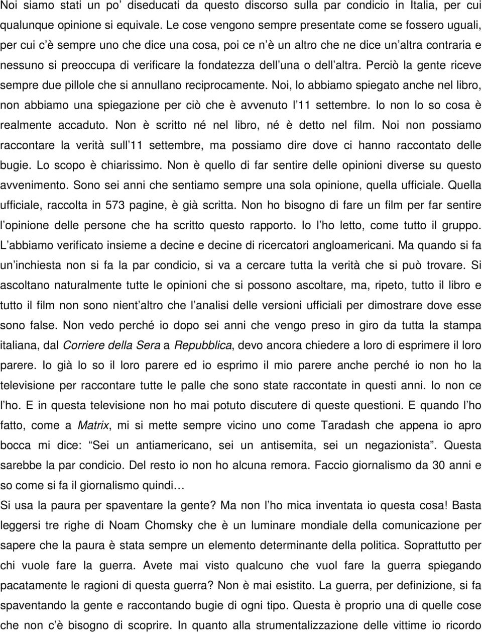 fondatezza dell una o dell altra. Perciò la gente riceve sempre due pillole che si annullano reciprocamente.