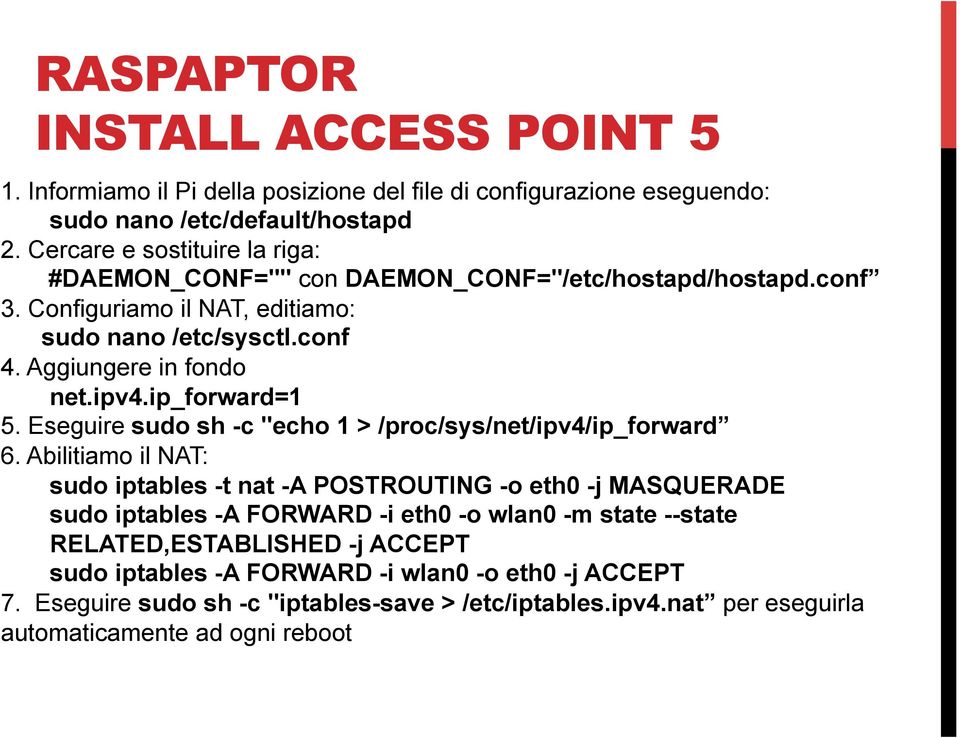 ip_forward=1 5. Eseguire sudo sh -c "echo 1 > /proc/sys/net/ipv4/ip_forward 6.