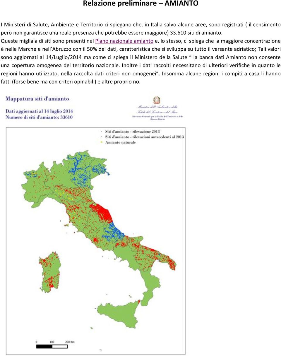 Queste migliaia di siti sono presenti nel Piano nazionale amianto e, lo stesso, ci spiega che la maggiore concentrazione è nelle Marche e nell Abruzzo con il 50% dei dati, caratteristica che si