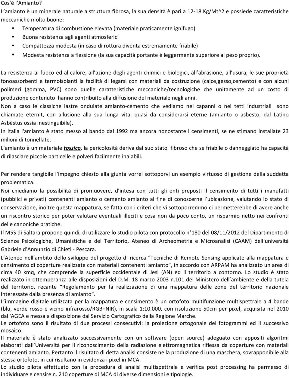 praticamente ignifugo) Buona resistenza agli agenti atmosferici Compattezza modesta (in caso di rottura diventa estremamente friabile) Modesta resistenza a flessione (la sua capacità portante è