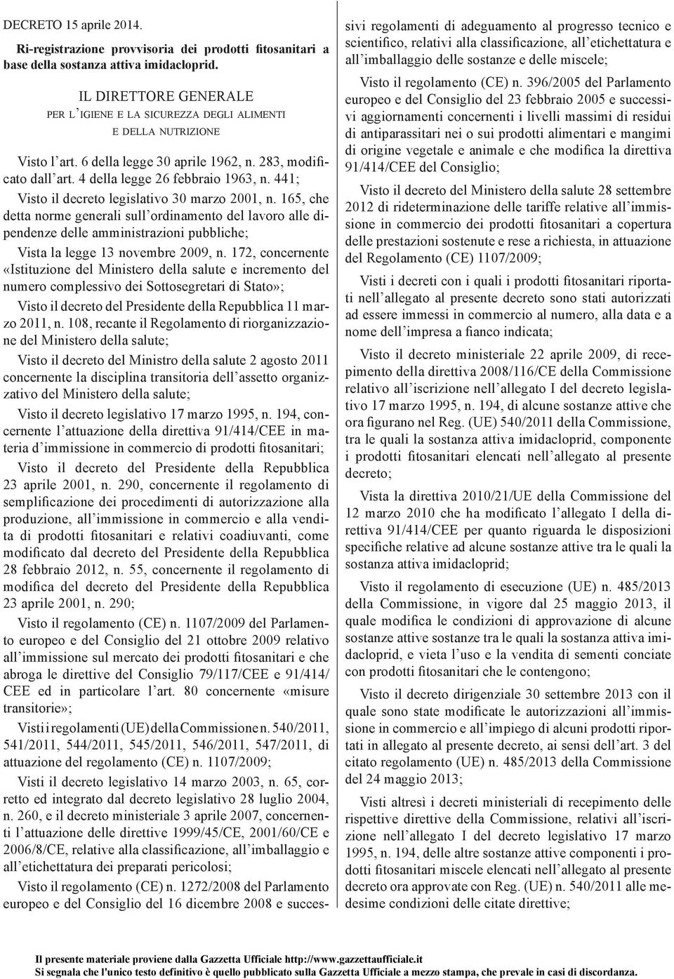 441; Visto il decreto legislativo 30 marzo 2001, n. 165, che detta norme generali sull ordinamento del lavoro alle dipendenze delle amministrazioni pubbliche; Vista la legge 13 novembre 2009, n.