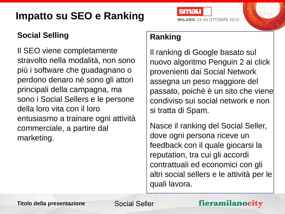 Ranking Il ranking di Google basato sul nuovo algoritmo Penguin 2 ai click provenienti dai Social Network assegna un peso maggiore del passato, poichè è un sito che viene condiviso sui