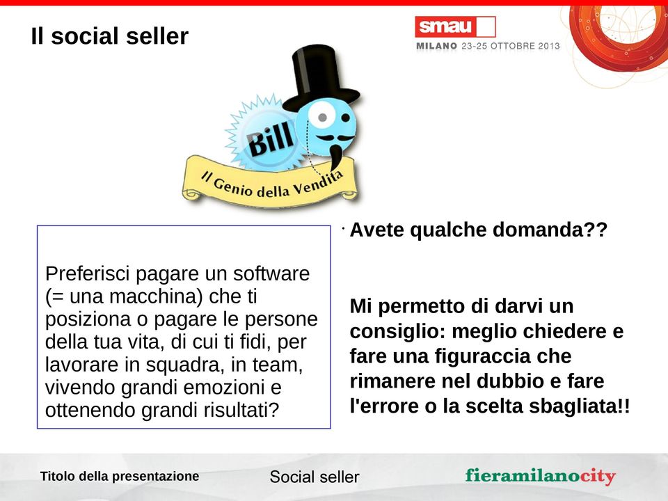 vita, di cui ti fidi, per lavorare in squadra, in team, vivendo grandi emozioni e ottenendo grandi