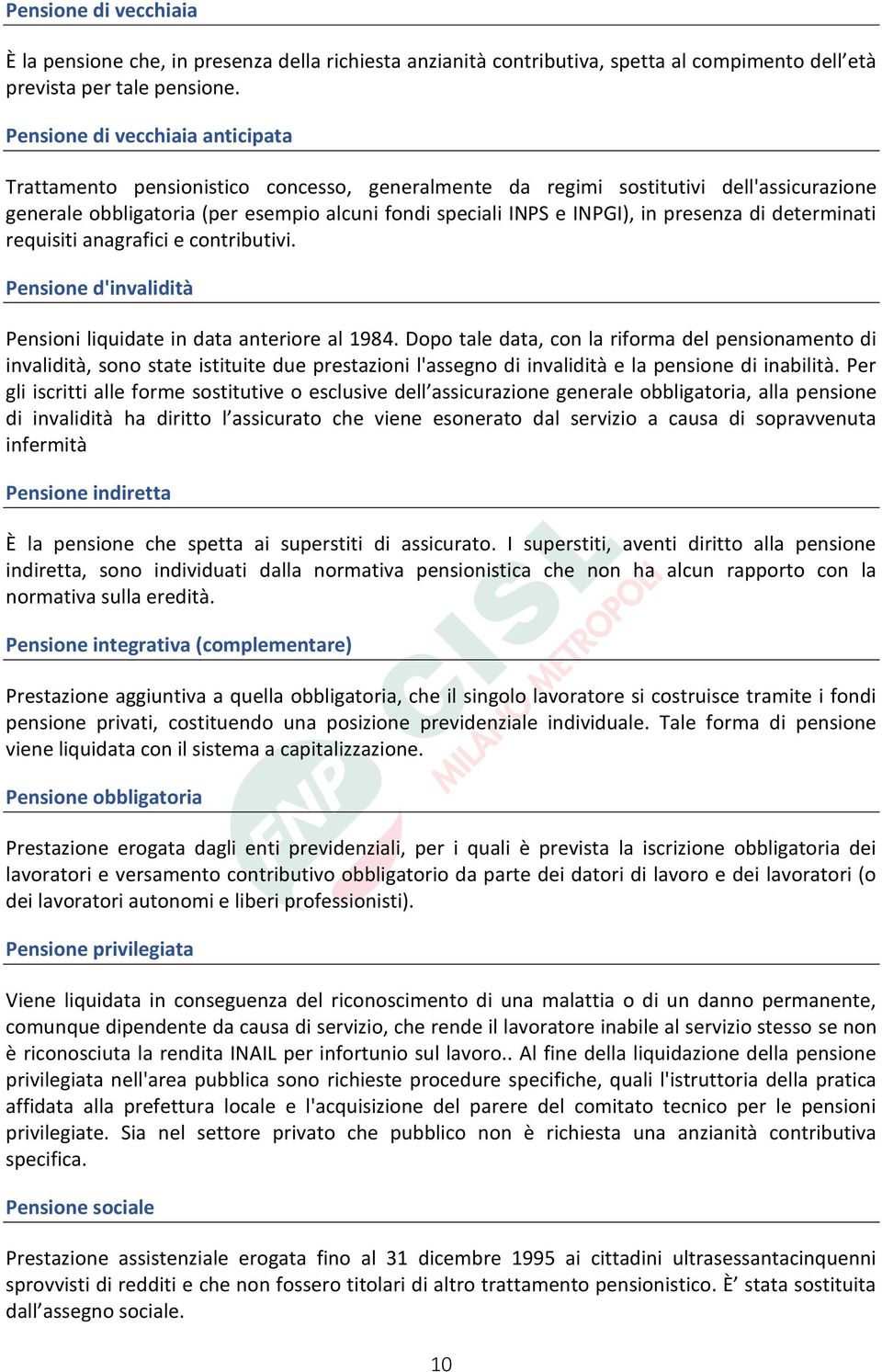 presenza di determinati requisiti anagrafici e contributivi. Pensione d'invalidità Pensioni liquidate in data anteriore al 1984.