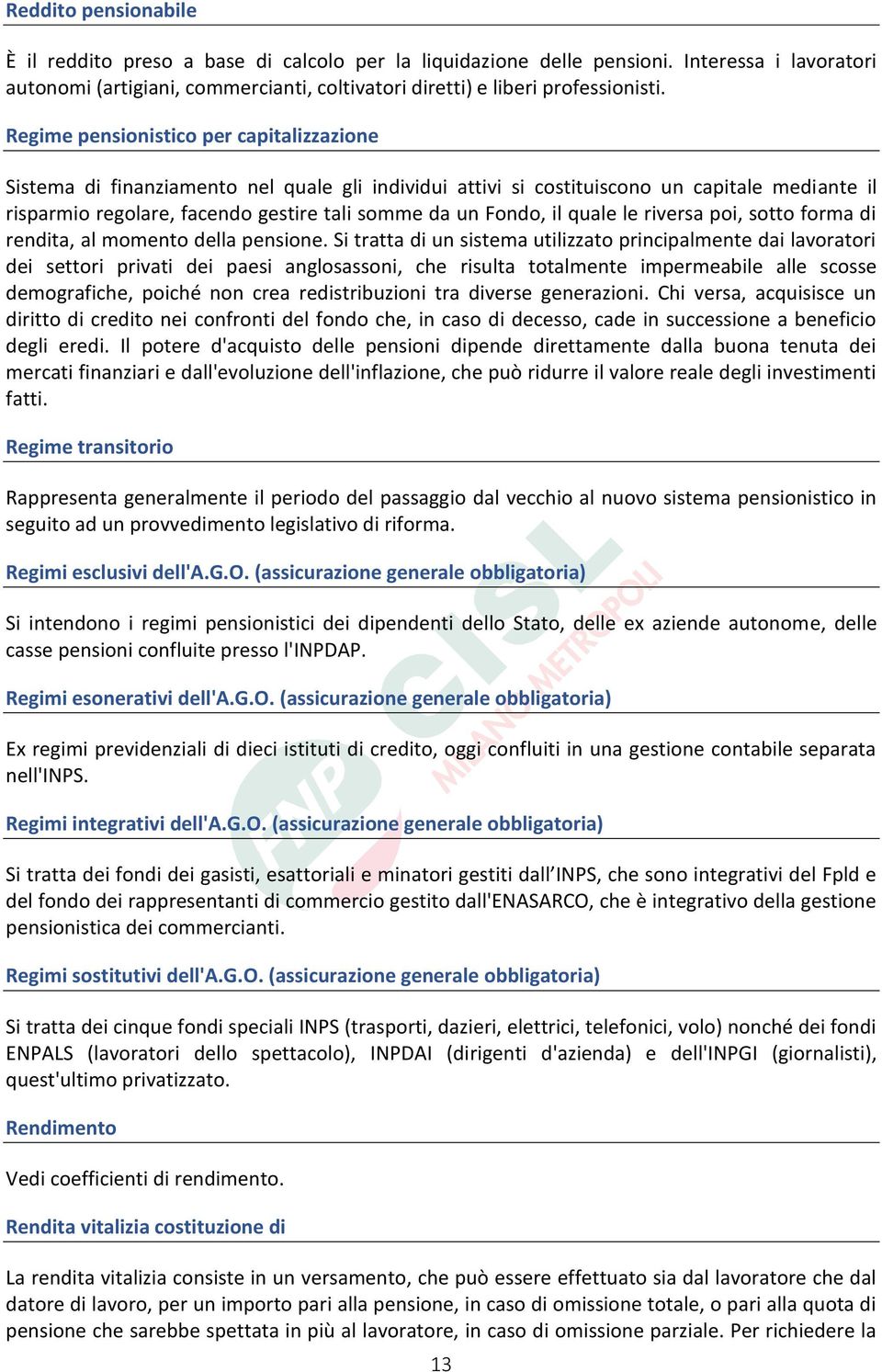 il quale le riversa poi, sotto forma di rendita, al momento della pensione.