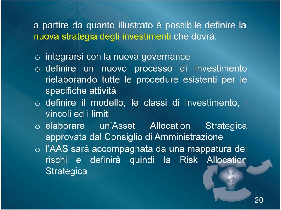 definire il modello, le classi di investimento, i vincoli ed i limiti o elaborare un Asset Allocation Strategica approvata dal