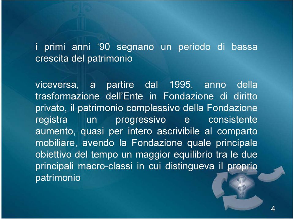 progressivo e consistente aumento, quasi per intero ascrivibile al comparto mobiliare, avendo la Fondazione quale