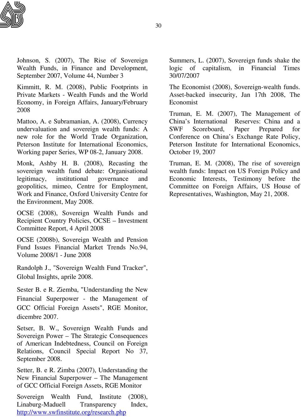 (2008), Currency undervaluation and sovereign wealth funds: A new role for the World Trade Organization, Peterson Institute for International Economics, Working paper Series, WP 08-2, January 2008.