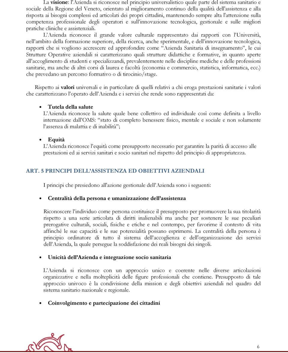 tecnologica, gestionale e sulle migliori pratiche cliniche e assistenziali.