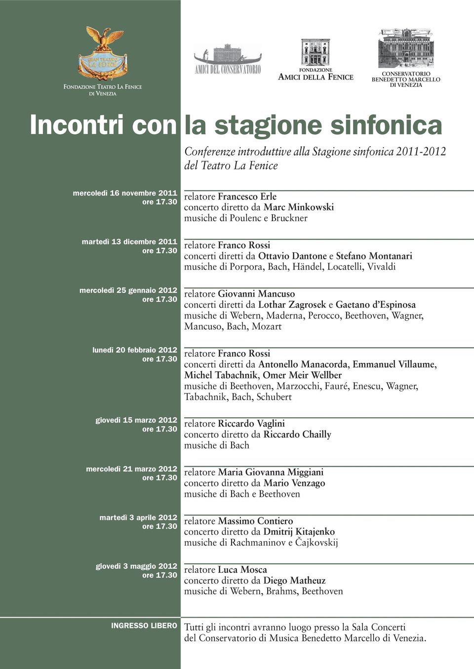 30 lunedì 20 febbraio 2012 relatore Francesco Erle concerto diretto da Marc Minkowski musiche di Poulenc e Bruckner INCONTRI Mancuso, Bach, Mozart CON LA STAGIONE relatore Franco Rossi ore 17.