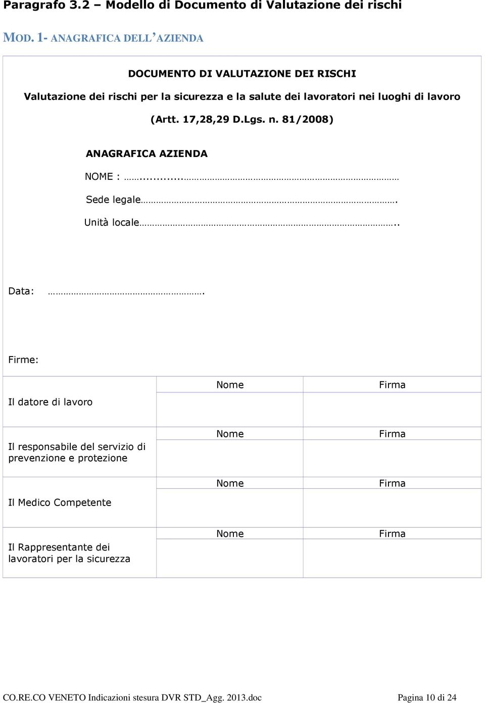 lavoro (Artt. 17,28,29 D.Lgs. n. 81/2008) ANAGRAFICA AZIENDA NOME :... Sede legale. Unità locale.. Data:.