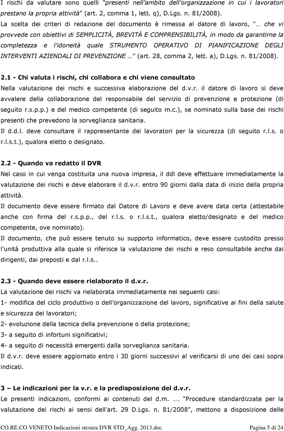 idoneità quale STRUMENTO OPERATIVO DI PIANIFICAZIONE DEGLI INTERVENTI AZIENDALI DI PREVENZIONE (art. 28