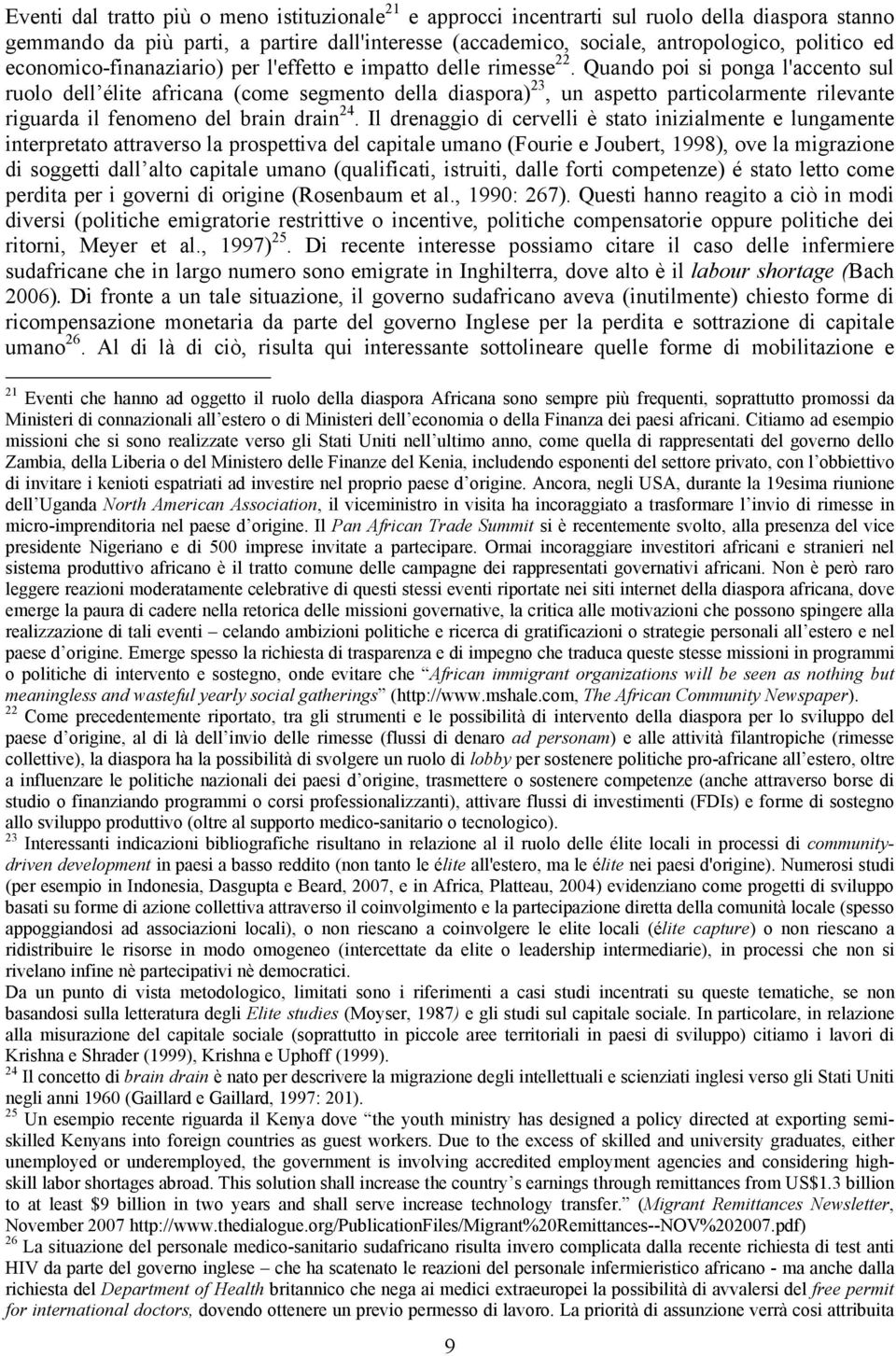 Quando poi si ponga l'accento sul ruolo dell élite africana (come segmento della diaspora) 23, un aspetto particolarmente rilevante riguarda il fenomeno del brain drain 24.