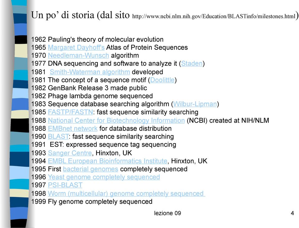 Smith-Waterman algorithm developed 1981 The concept of a sequence motif (Doolittle) 1982 GenBank Release 3 made public 1982 Phage lambda genome sequenced 1983 Sequence database searching algorithm