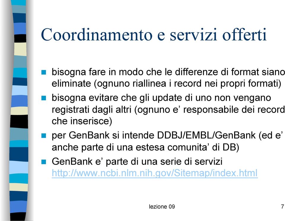 (ognuno e responsabile dei record che inserisce) n per GenBank si intende DDBJ/EMBL/GenBank (ed e anche parte di