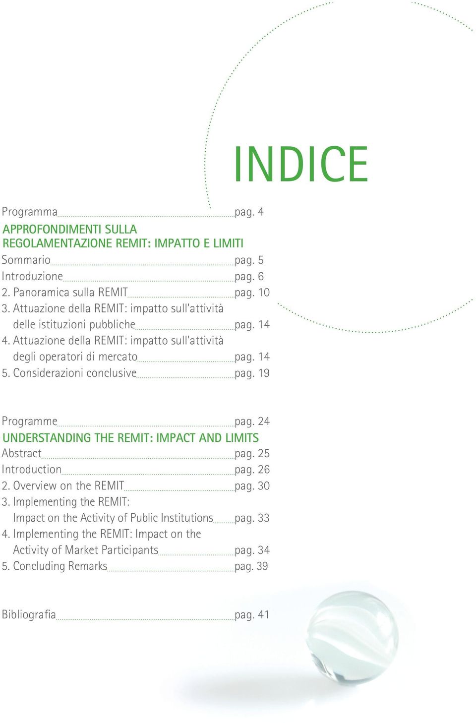 Considerazioni conclusive pag. 19 Programme pag. 24 Understanding the remit: impact and LiMits Abstract pag. 25 Introduction pag. 26 2. Overview on the REMIT pag. 30 3.