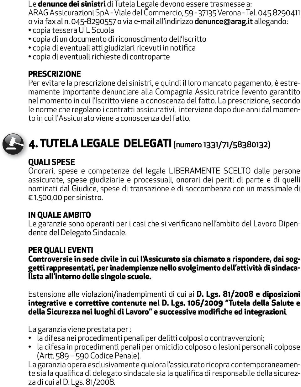 it allegando: copia tessera UIL Scuola copia di un documento di riconoscimento dell Iscritto copia di eventuali atti giudiziari ricevuti in notifica copia di eventuali richieste di controparte