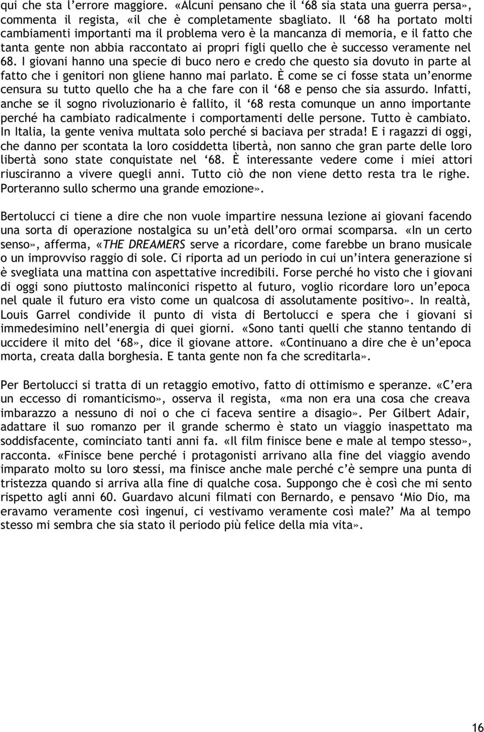 I giovani hanno una specie di buco nero e credo che questo sia dovuto in parte al fatto che i genitori non gliene hanno mai parlato.