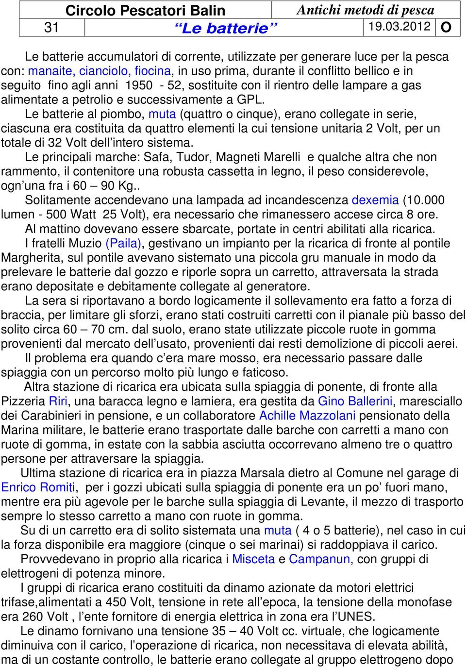 1950-52, sostituite con il rientro delle lampare a gas alimentate a petrolio e successivamente a GPL.