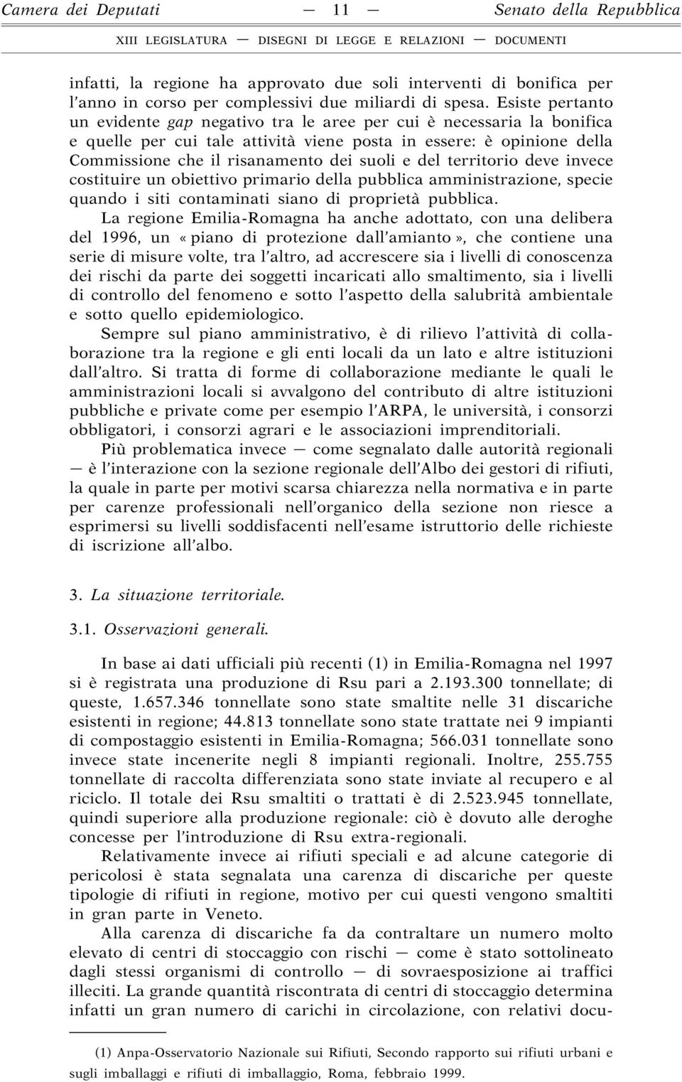 del territorio deve invece costituire un obiettivo primario della pubblica amministrazione, specie quando i siti contaminati siano di proprietà pubblica.