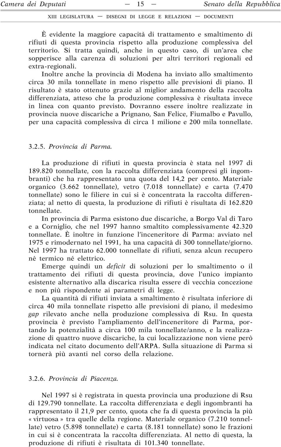 Inoltre anche la provincia di Modena ha inviato allo smaltimento circa 30 mila tonnellate in meno rispetto alle previsioni di piano.