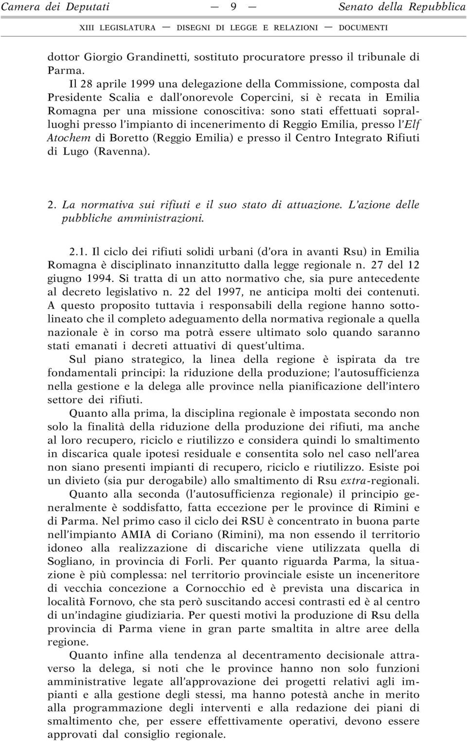 sopralluoghi presso l impianto di incenerimento di Reggio Emilia, presso l Elf Atochem di Boretto (Reggio Emilia) e presso il Centro Integrato Rifiuti di Lugo (Ravenna). 2.