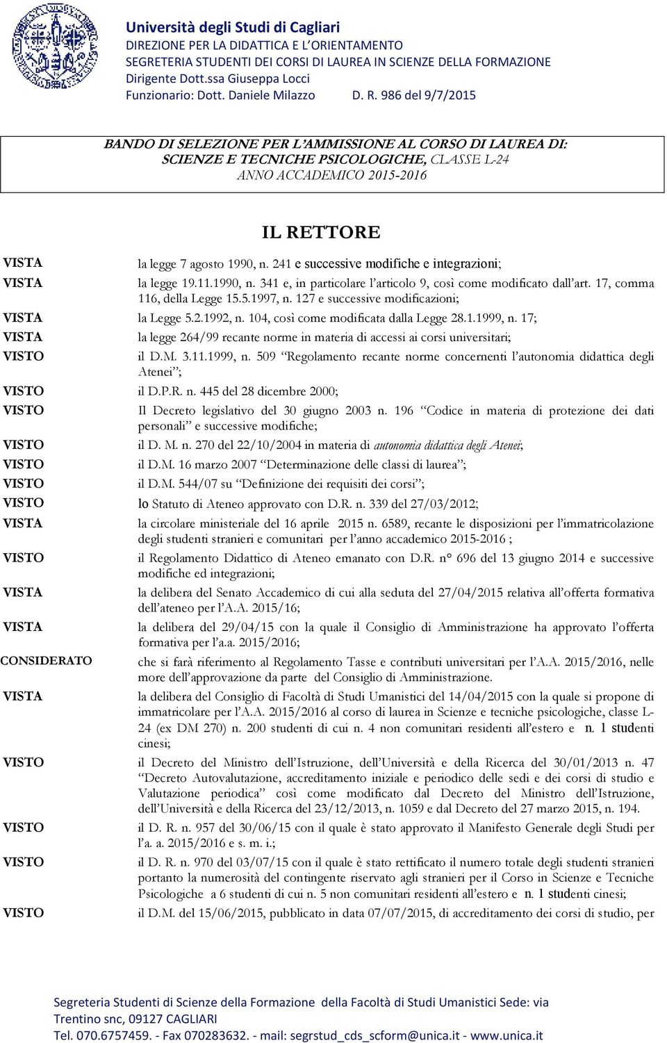 241 e successive modifiche e integrazioni; la legge 19.11.1990, n. 341 e, in particolare l articolo 9, così come modificato dall art. 17, comma 116, della Legge 15.5.1997, n.