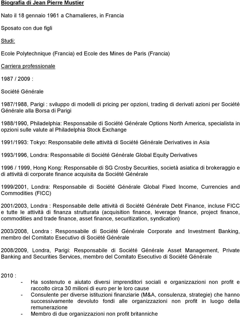 Philadelphia: Responsabile di Société Générale Options North America, specialista in opzioni sulle valute al Philadelphia Stock Exchange 1991/1993: Tokyo: Responsabile delle attività di Société