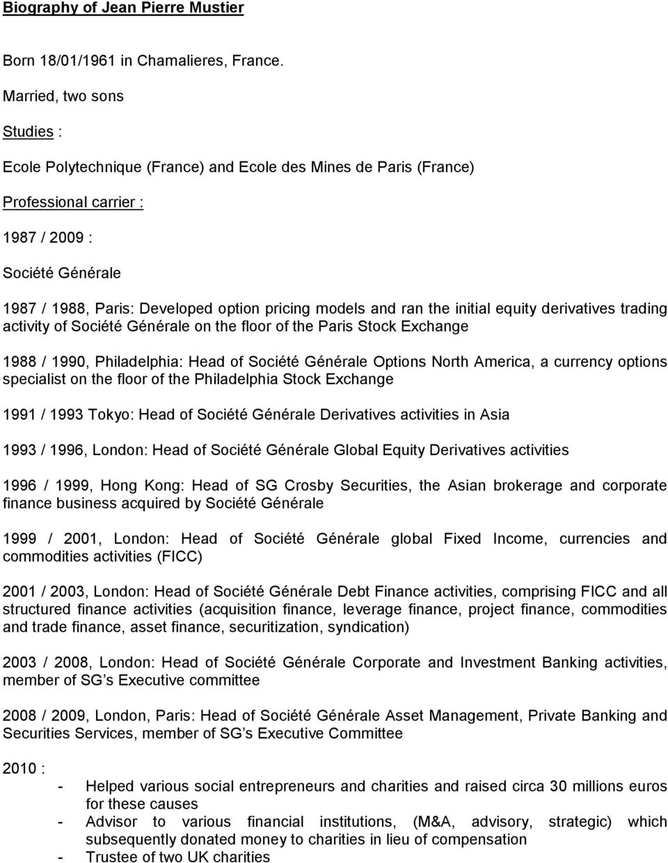models and ran the initial equity derivatives trading activity of Société Générale on the floor of the Paris Stock Exchange 1988 / 1990, Philadelphia: Head of Société Générale Options North America,