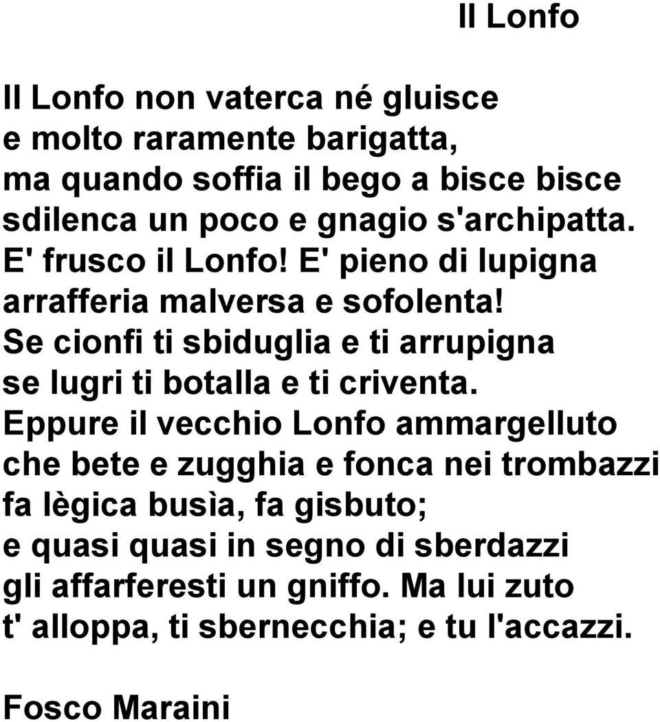 Se cionfi ti sbiduglia e ti arrupigna se lugri ti botalla e ti criventa.