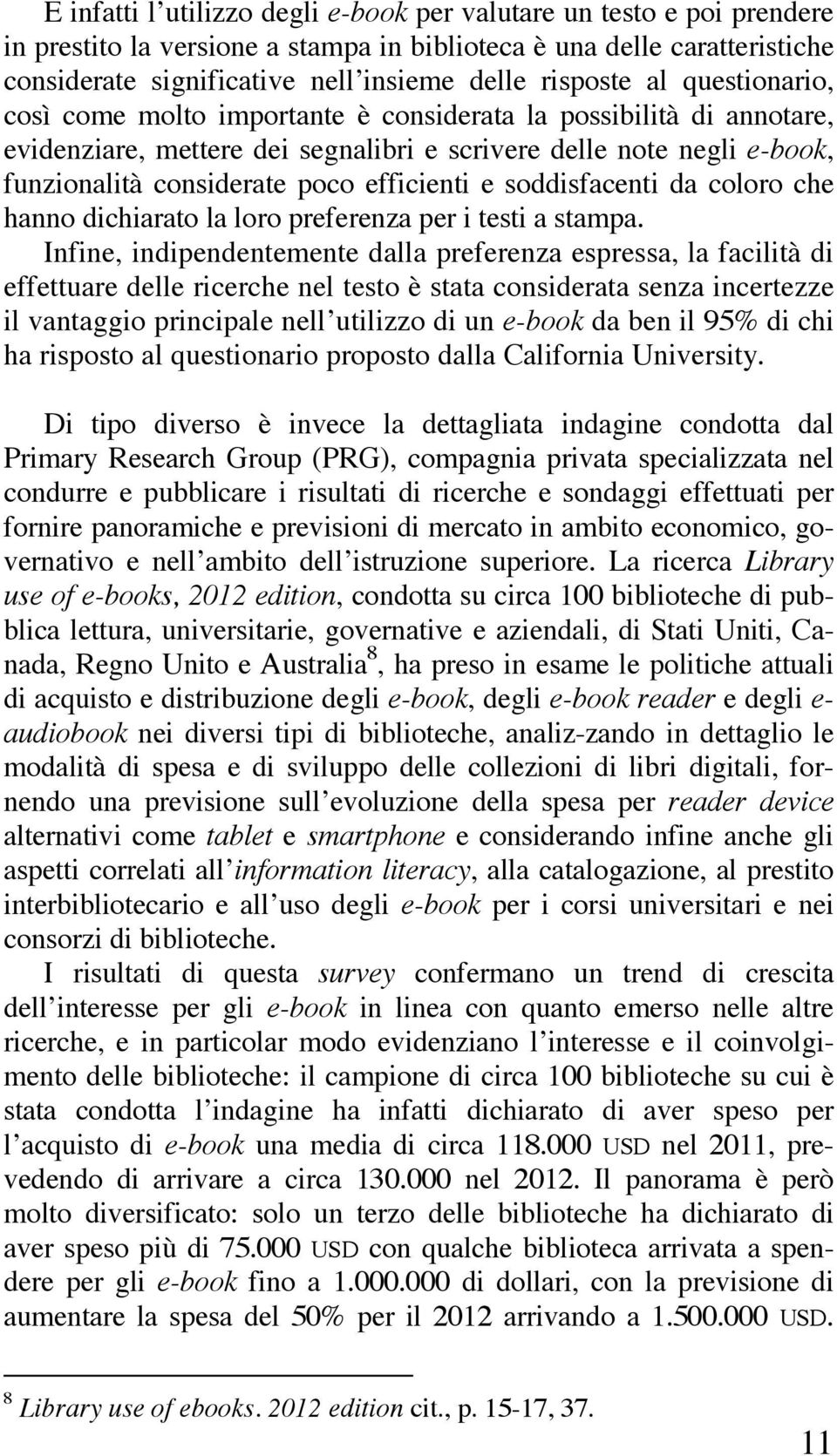 e soddisfacenti da coloro che hanno dichiarato la loro preferenza per i testi a stampa.