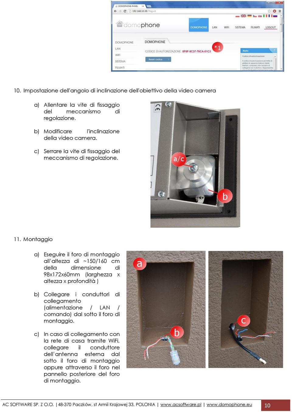 Montaggio a) Eseguire il foro di montaggio all altezza di ~150/160 cm della dimensione di 98x172x60mm (larghezza x altezza x profondità ) b) Collegare i conduttori di collegamento (alimentazione /