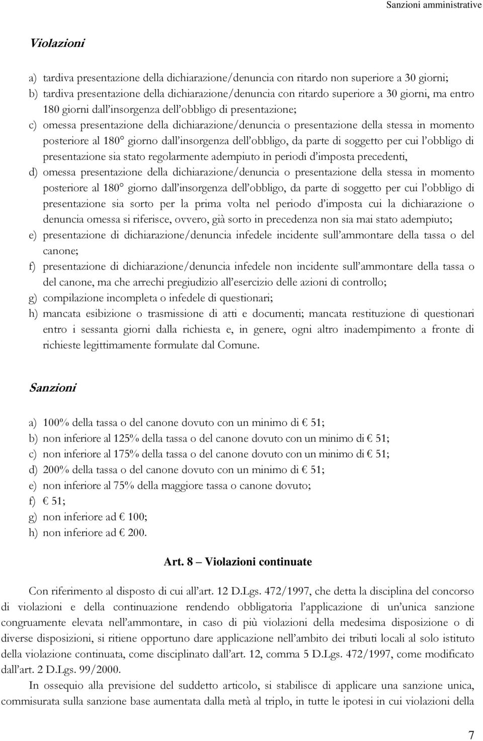 dell obbligo, da parte di soggetto per cui l obbligo di presentazione sia stato regolarmente adempiuto in periodi d imposta precedenti, d) omessa presentazione della dichiarazione/denuncia o