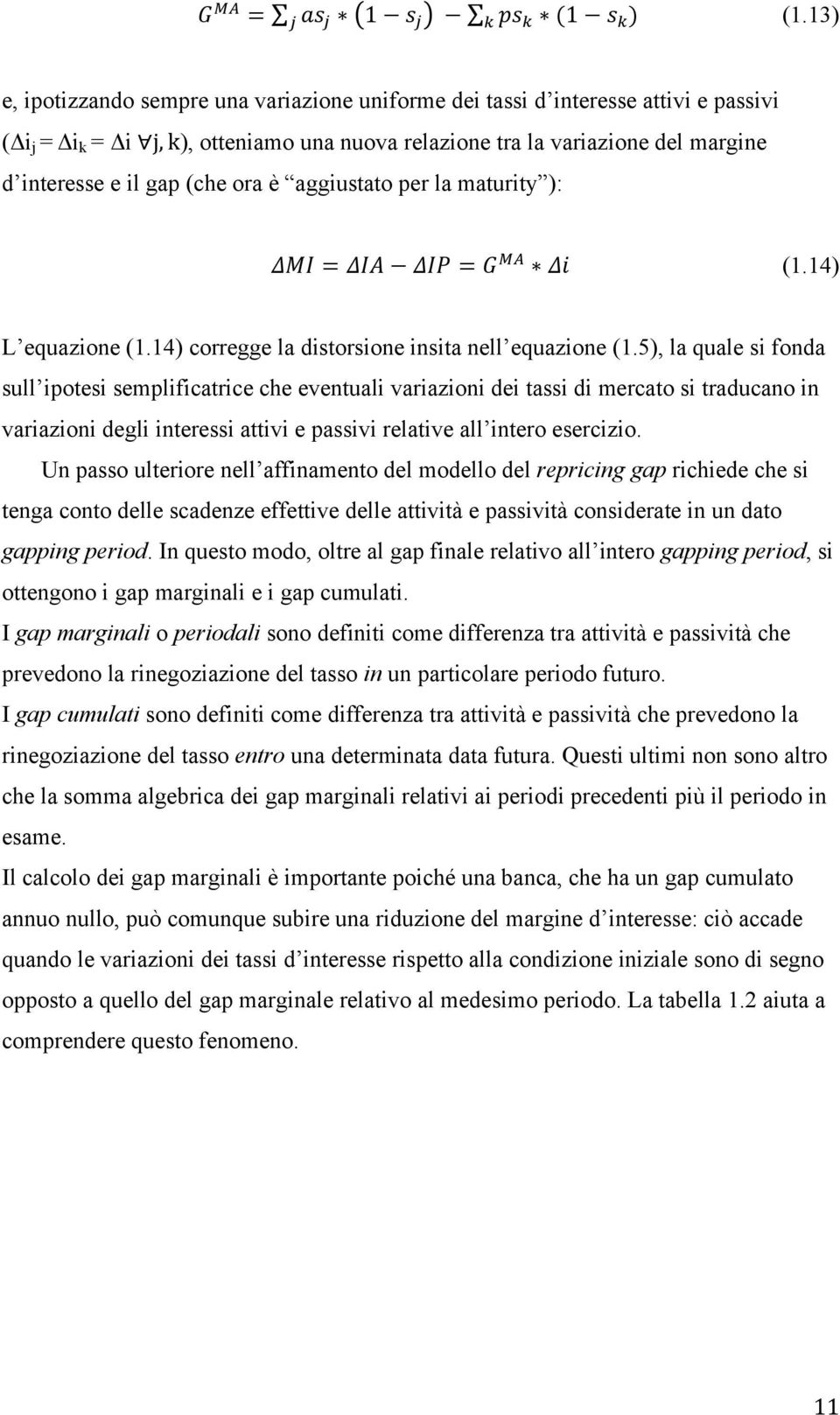 ora è aggiustato per la maturity ): ΔMI = ΔIA ΔIP = G!" Δi (1.14) L equazione (1.14) corregge la distorsione insita nell equazione (1.