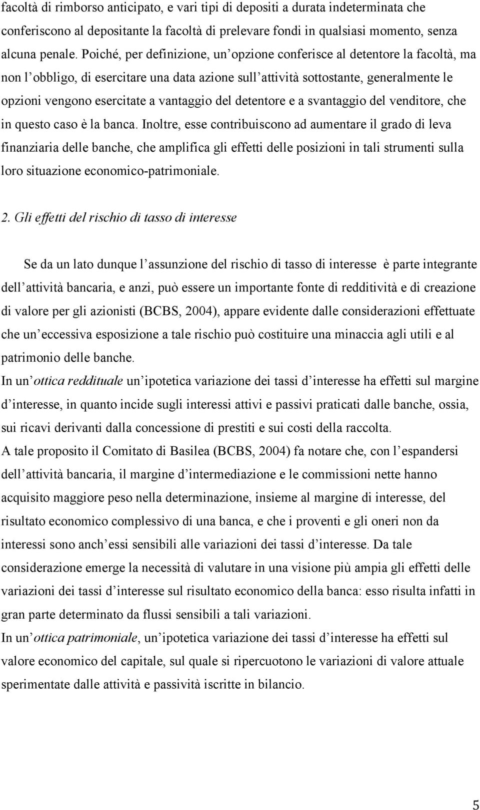 vantaggio del detentore e a svantaggio del venditore, che in questo caso è la banca.