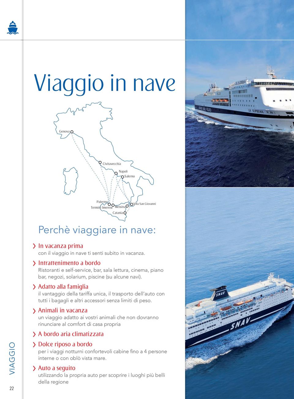 Adatto alla famiglia il vantaggio della tariffa unica, il trasporto dell auto con tutti i bagagli e altri accessori senza limiti di peso.