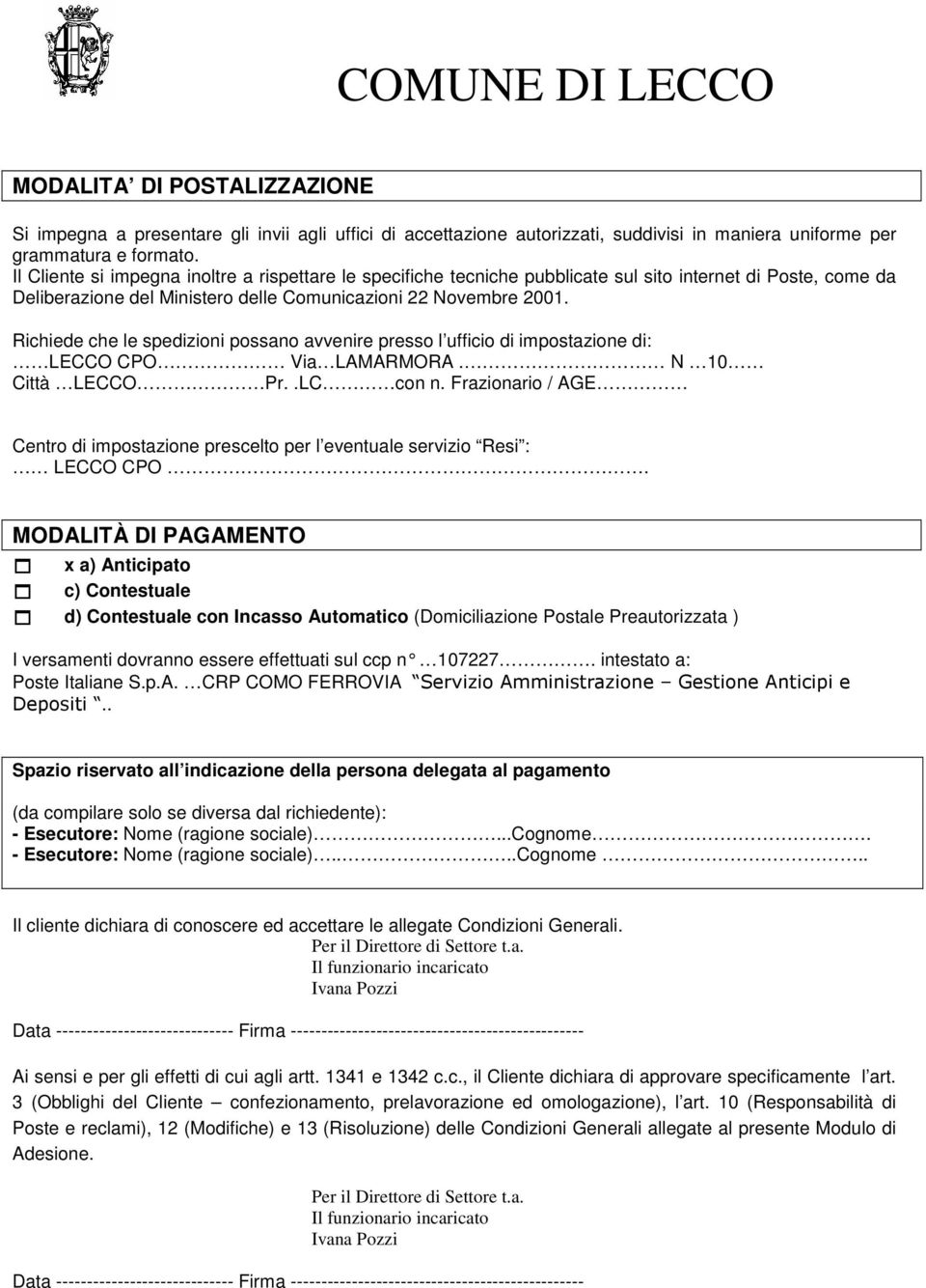 Richiede che le spedizioni possano avvenire presso l ufficio di impostazione di: LECCO CPO Via LAMARMORA. N 10 Città LECCO Pr..LC con n.