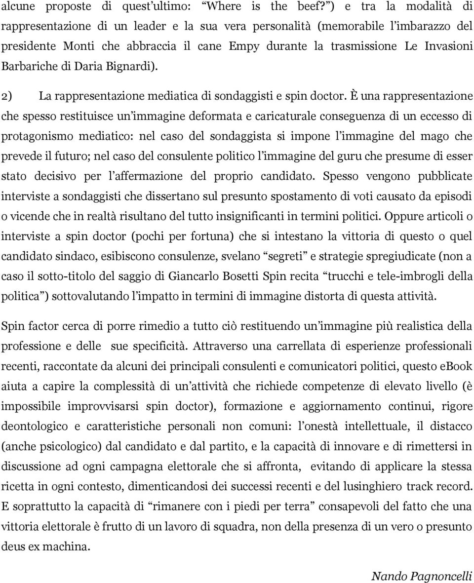 di Daria Bignardi). 2) La rappresentazione mediatica di sondaggisti e spin doctor.